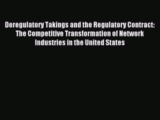 Read Deregulatory Takings and the Regulatory Contract: The Competitive Transformation of Network