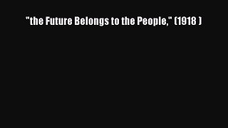 Read the Future Belongs to the People (1918 ) Ebook Free
