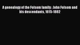 Read A genealogy of the Folsom family : John Folsom and his descendants 1615-1882 Ebook Free