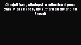 Download Gitanjali (song offerings) : a collection of prose translations made by the author