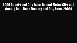 Read 2000 County and City Extra: Annual Metro City and County Data Book (County and City Extra
