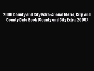 Read 2000 County and City Extra: Annual Metro City and County Data Book (County and City Extra