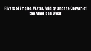 Read Rivers of Empire: Water Aridity and the Growth of the American West Ebook Free