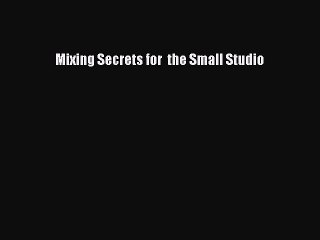 Download Mixing Secrets for  the Small Studio PDF Free