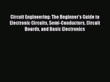 Read Circuit Engineering: The Beginner's Guide to Electronic Circuits Semi-Conductors Circuit