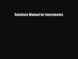 Download Solutions Manual for Investments  Read Online