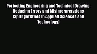 Read Perfecting Engineering and Technical Drawing: Reducing Errors and Misinterpretations (SpringerBriefs