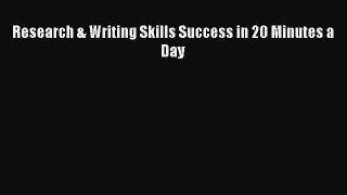 Read Research & Writing Skills Success in 20 Minutes a Day Ebook Free