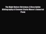 Read The Night Before Christmas: A Descriptive Bibliography of Clement Clarke Moore's Immortal