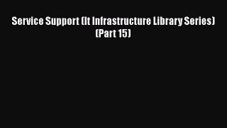 Read Service Support (It Infrastructure Library Series) (Part 15) Ebook Free