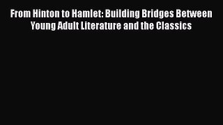 Read From Hinton to Hamlet: Building Bridges Between Young Adult Literature and the Classics