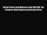 Download Design Theory and Methods using CAD/CAE: The Computer Aided Engineering Design Series