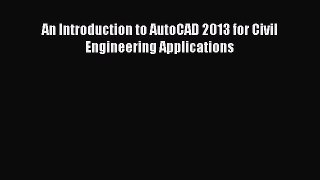 Read An Introduction to AutoCAD 2013 for Civil Engineering Applications Ebook Free