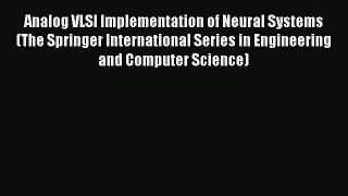 Read Analog VLSI Implementation of Neural Systems (The Springer International Series in Engineering