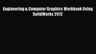 Read Engineering & Computer Graphics Workbook Using SolidWorks 2012 Ebook Free
