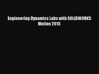Download Engineering Dynamics Labs with SOLIDWORKS Motion 2015 PDF Free