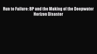 Download Run to Failure: BP and the Making of the Deepwater Horizon Disaster Ebook Online