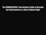 Read The RIVERKEEPERS: Two Activists Fight to Reclaim Our Environment as a Basic Human Right