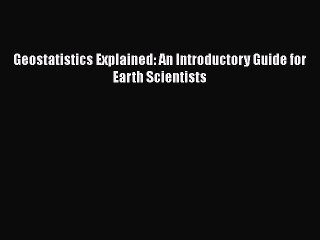 Read Geostatistics Explained: An Introductory Guide for Earth Scientists PDF Online