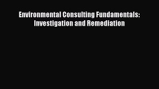 Read Environmental Consulting Fundamentals: Investigation and Remediation Ebook Free