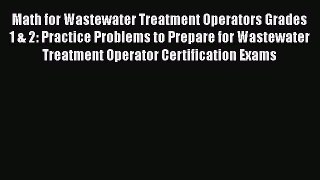 Read Math for Wastewater Treatment Operators Grades 1 & 2: Practice Problems to Prepare for