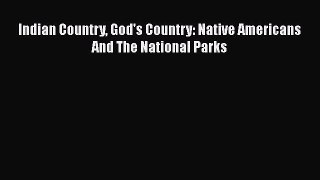 Read Indian Country God's Country: Native Americans And The National Parks PDF Online