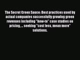 Read The Secret Green Sauce: Best practices used by actual companies successfully growing green