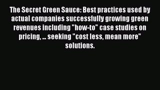 Read The Secret Green Sauce: Best practices used by actual companies successfully growing green