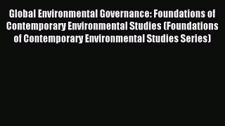 Read Global Environmental Governance: Foundations of Contemporary Environmental Studies (Foundations