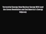 Read Terrestrial Energy: How Nuclear Energy Will Lead the Green Revolution and End America's