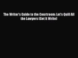 Read The Writer's Guide to the Courtroom: Let's Quill All the Lawyers (Get It Write) Ebook