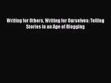 Read Writing for Others Writing for Ourselves: Telling Stories in an Age of Blogging Ebook
