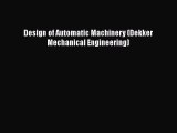Read Design of Automatic Machinery (Dekker Mechanical Engineering) PDF Free