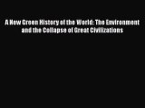 Read A New Green History of the World: The Environment and the Collapse of Great Civilizations