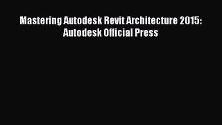 Read Mastering Autodesk Revit Architecture 2015: Autodesk Official Press Ebook Free