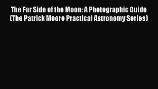 Read The Far Side of the Moon: A Photographic Guide (The Patrick Moore Practical Astronomy