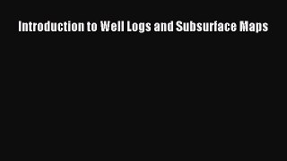 Download Introduction to Well Logs and Subsurface Maps Ebook Free