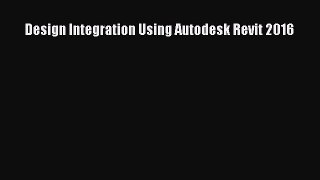 Read Design Integration Using Autodesk Revit 2016 Ebook Online