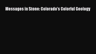 Read Messages in Stone: Colorado's Colorful Geology Ebook Free