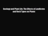 Read Geology and Plant Life: The Effects of Landforms and Rock Types on Plants Ebook Online