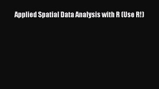 Read Applied Spatial Data Analysis with R (Use R!) Ebook Free