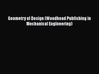 Download Geometry of Design (Woodhead Publishing in Mechanical Engineering) Ebook Online