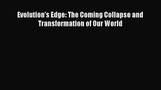Read Evolution's Edge: The Coming Collapse and Transformation of Our World Ebook Free
