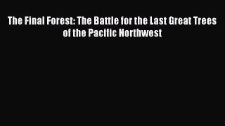 Read The Final Forest: The Battle for the Last Great Trees of the Pacific Northwest Ebook Free