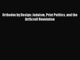 Read Orthodox by Design: Judaism Print Politics and the ArtScroll Revolution Ebook Free