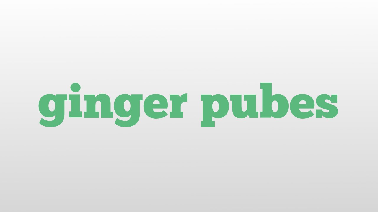 ginger pubes meaning and pronunciation video Dailymotion