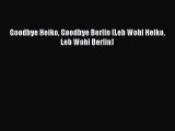 Download Goodbye Heiko Goodbye Berlin (Leb Wohl Heiko Leb Wohl Berlin) Free Books