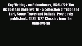 Read Key Writings on Subcultures 1535-1727: The Elizabethan Underworld  - a collection of Tudor