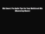 Read Mix Smart: Pro Audio Tips For Your Multitrack Mix (Mastering Music) PDF Online