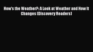 Read How's the Weather?: A Look at Weather and How It Changes (Discovery Readers) Ebook Free